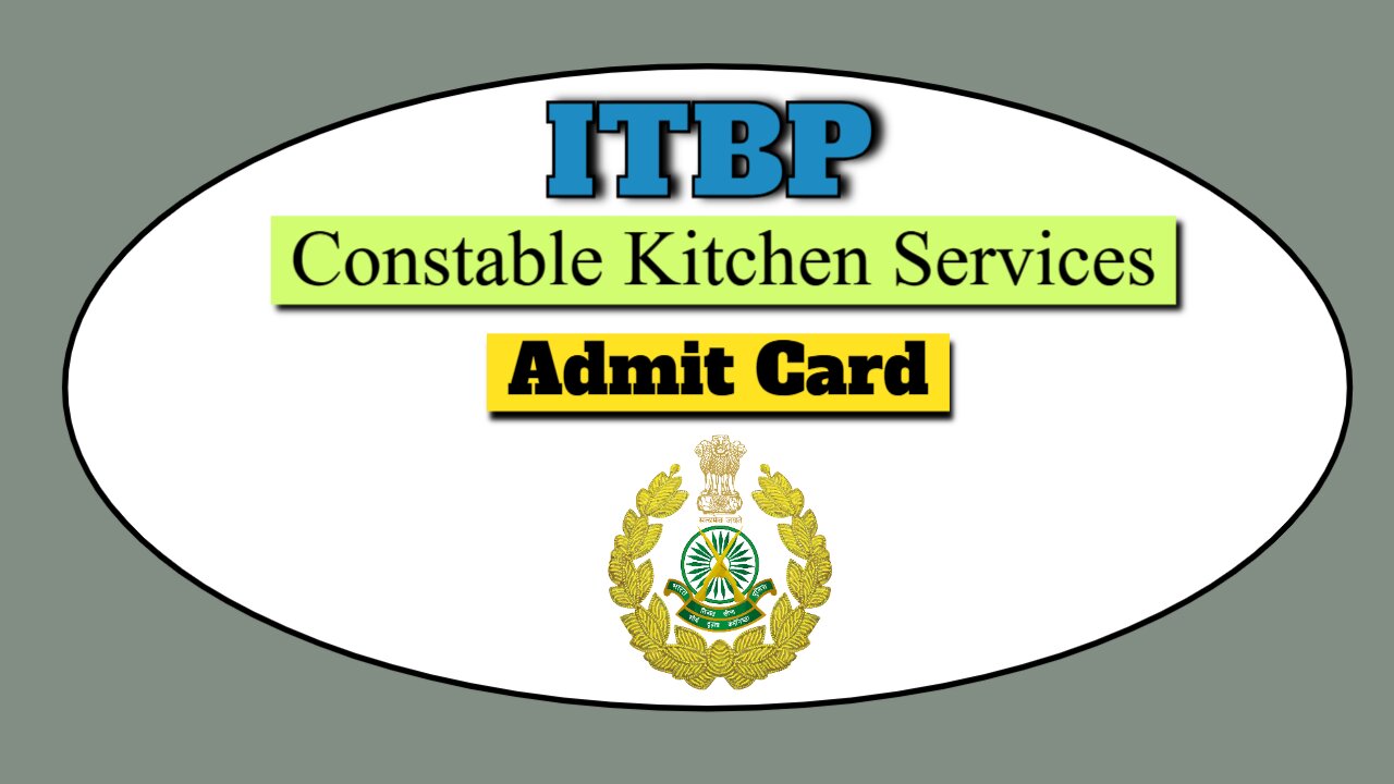 ITBP Constable Kitchen Services Admit card 2025